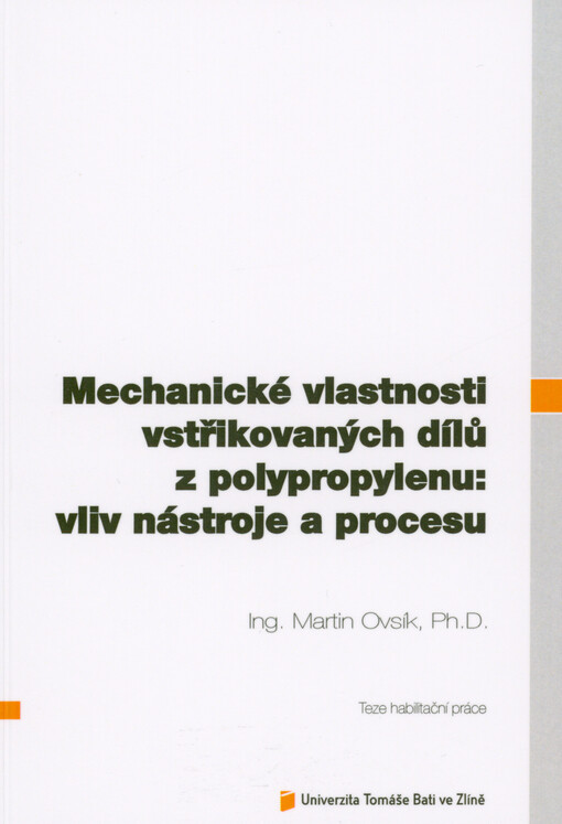 Mechanické vlastnosti vstřikovaných dílů z polypropylenu : vliv nástroje a procesu = Mechanical properties of injection molded polypropylene products : influence of tool and process : teze habilitační práce
