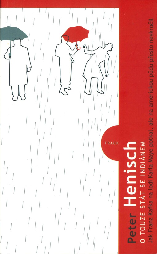 O touze stát se Indiánem : jak Franz Kafka na lodi Karla Maye potkal, ale na americkou půdu přesto nevkročil