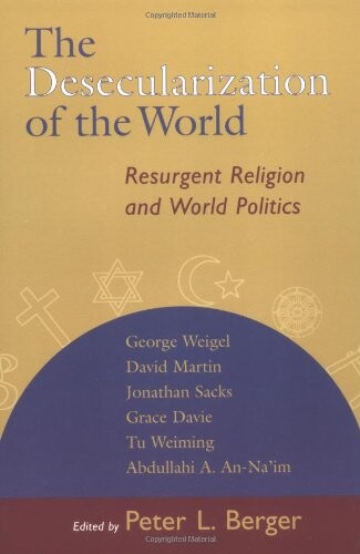 The desecularization of the world : resurgent religion and world politics