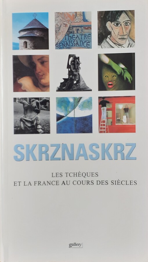 Skrznaskrz : les Tcheques et la France au cours des siecles