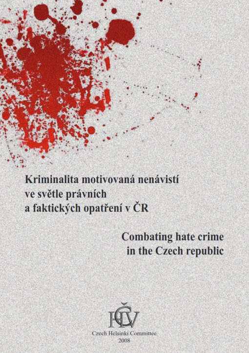 Kriminalita motivovaná nenávistí ve světle právních a faktických opatření v ČR = Combating hate crime in the Czech Republic