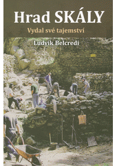 Hrad Skály : svědek let 1380-1440 vydal své tajemství : archeologický výzkum hradu Skály 1994-2014  (odkaz v elektronickém katalogu)