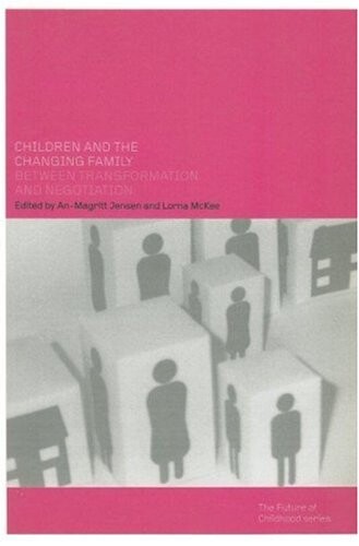 Children and the Changing Family: Between Transformation and Negotiation (The Future of Childhood)