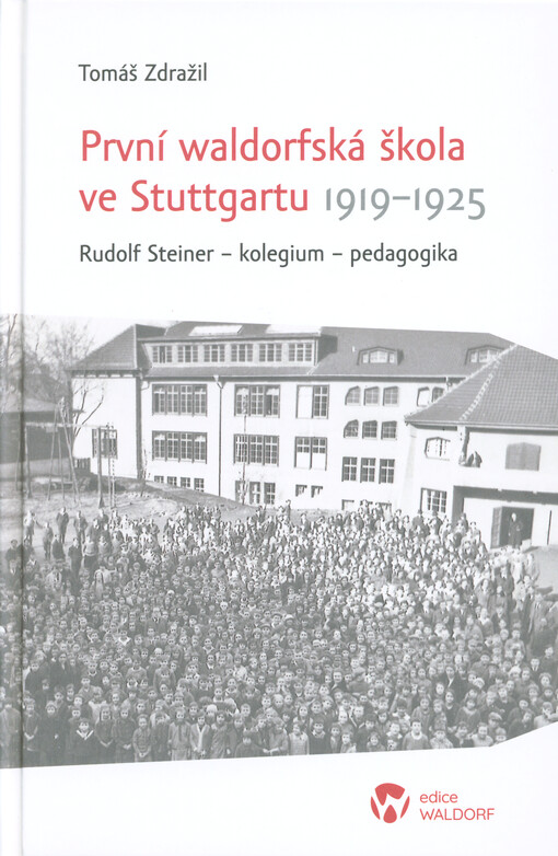 První waldorfská škola ve Stuttgartu 1919-1925 : Rudolf Steiner - kolegium - pedagogika