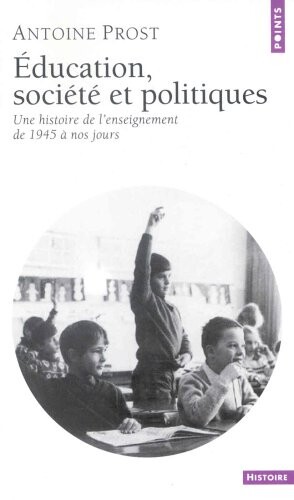 Éducation, société et politiques : une histoire de l'enseignement en France, de 1945 a nos jours