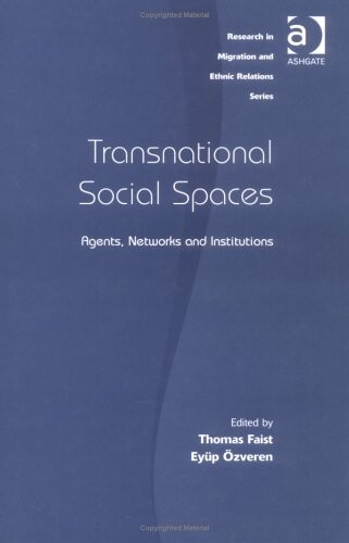 Transnational social spaces : agents, networks, and institutions