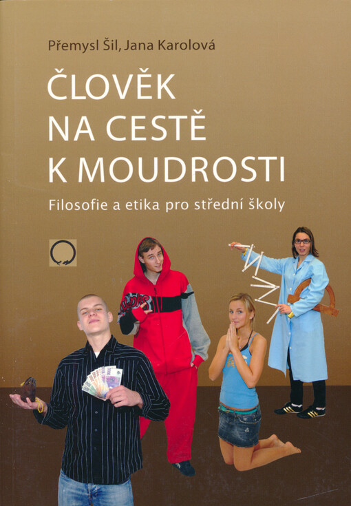 Člověk na cestě k moudrosti : filosofie a etika pro střední školy