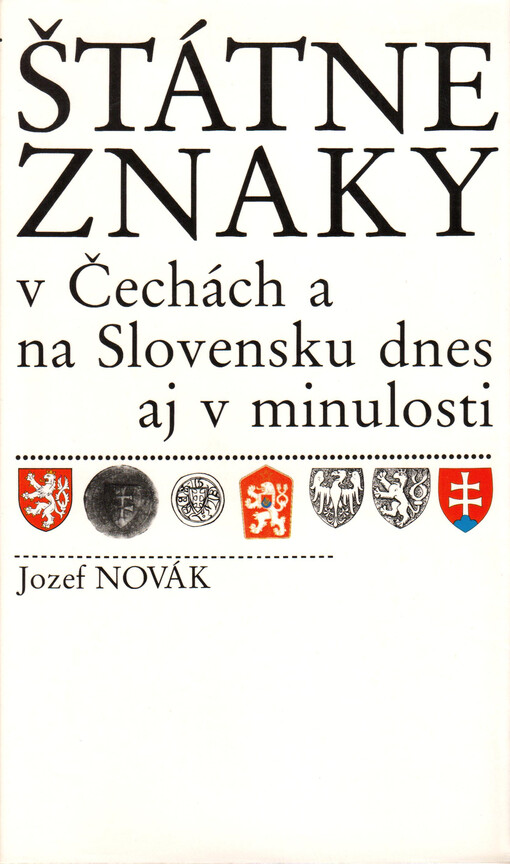 Štátne znaky v Čechách a na Slovensku dnes aj v minulosti / : Jozef Novák