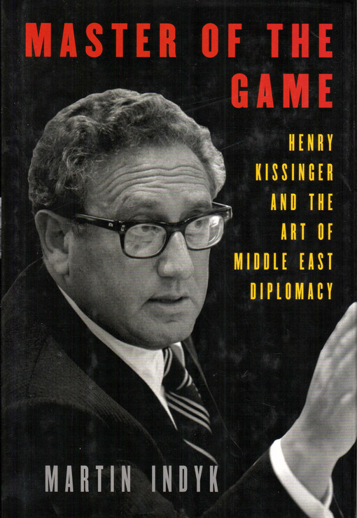 Master of the game : Henry Kissinger and the art of middle east diplomacy