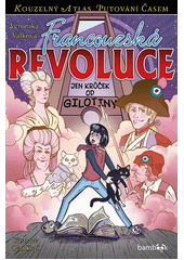 Francouzská revoluce : jen krůček od gilotiny  (odkaz v elektronickém katalogu)