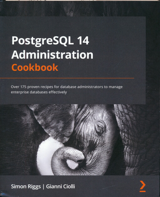 PostgreSQL 14 administration cookbook : over 175 proven recipes for database administrators to manage enterprise databases effectively