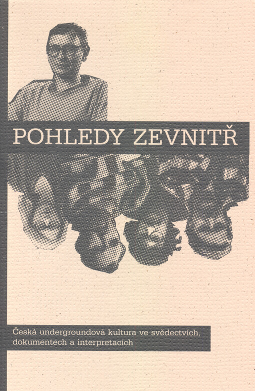 Pohledy zevnitř : česká undergroundová kultura ve svědectvích, dokumentech a interpretacích