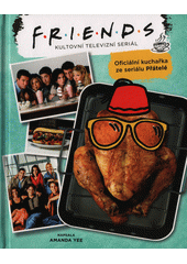 Oficiální kuchařka ze seriálu Přátelé : Friends - kultovní televizní seriál  (odkaz v elektronickém katalogu)