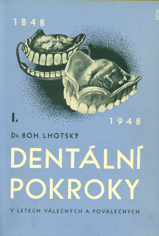 Dentální pokroky v letech válečných a poválečných. Díl I, [1848-1918-1948]. Do dalšího století - lepší budoucnost