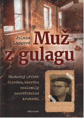 Muž z gulagu  (odkaz v elektronickém katalogu)