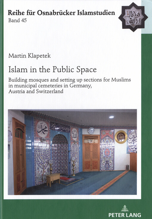 Islam in the public space : building mosques and setting up sections for Muslims in municipal cemeteries in Germany, Austria and Switzerland
