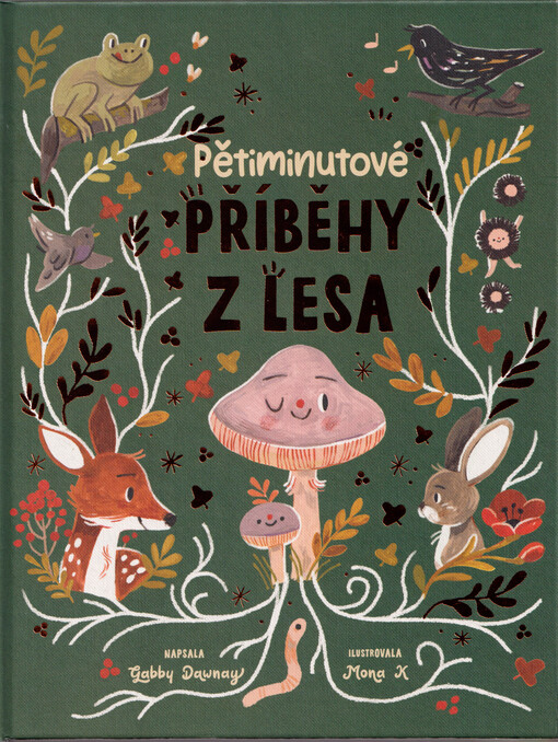 Pětiminutové příběhy z lesa / napsala Gabby Dawnay ; ilustrovala Mona K ; přeložil Bedřich Králík
