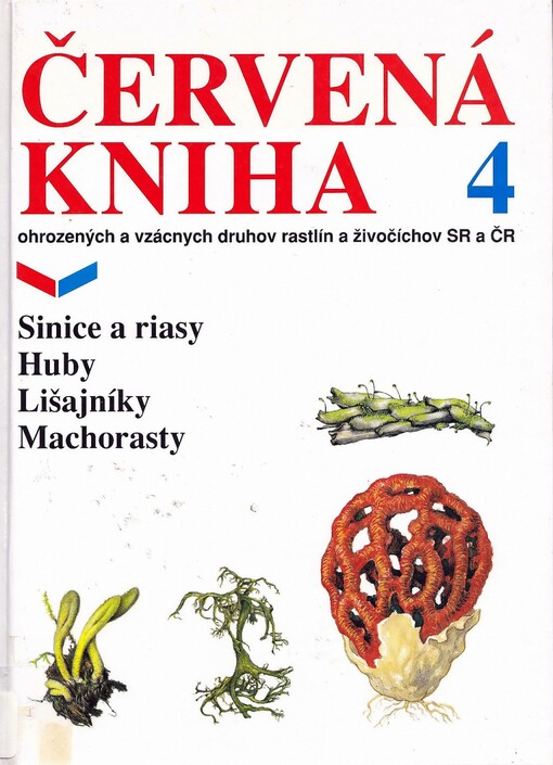 Červená kniha ohrozených a vzácnych druhov rastlín a živočíchov SR a ČR 4 - Sinice a riasy, huby, lišajníky, machorasty