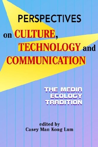Perspectives on Culture, Technology And Communication: The Media Ecology (Hampton Press Communication)