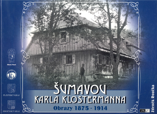 Šumavou Karla Klostermanna : obrazy 1875-1914