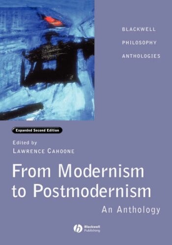 From Modernism to Postmodernism: An Anthology Expanded (Blackwell Philosophy Anthologies)