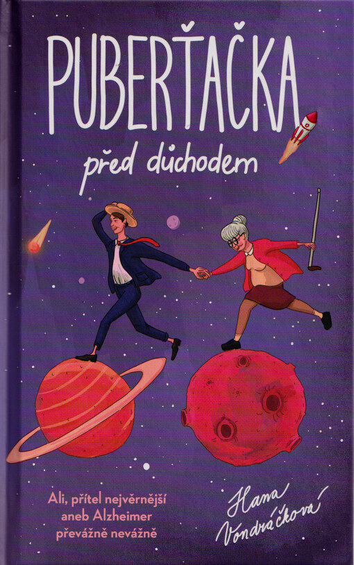 Puberťačka před důchodem : Ali, přítel nejvěrnější, aneb, Alzheimer převážně nevážně