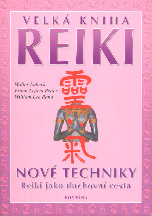 Velká kniha Reiki : kompletní kniha Reiki : od tradice po současnost: základy, linie předání, originální spisy, mistrovství, symboly, techniky, provedení, reiki jako duchovní cesta životem a mnoho dalších témat