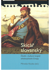 Skicář slovanský : člověk v kulturní krajině středovýchodní Evropy  (odkaz v elektronickém katalogu)
