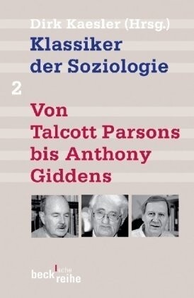 Klassiker der Soziologie 2. Von Talcott Parsons bis Pierre Bourdieu.