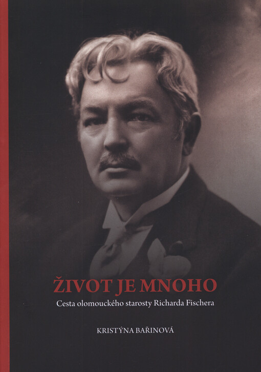 Život je mnoho : cesta olomouckého starosty Richarda Fischera