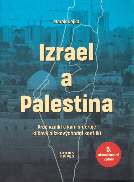 Izrael a Palestina : proč vznikl a kam směřuje klíčový blízkovýchodní konflikt