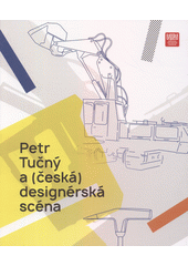 Petr Tučný a (česká) designérská scéna = Petr Tučný and (Czech) design scene  (odkaz v elektronickém katalogu)