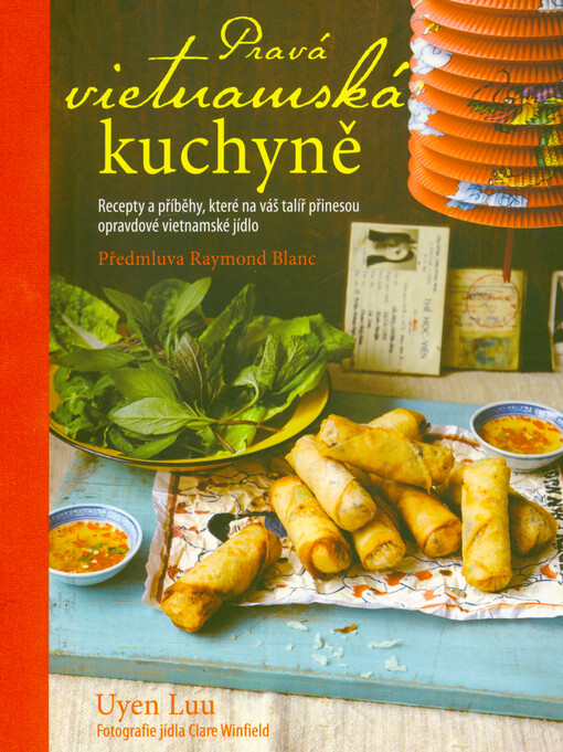 Pravá vietnamská kuchyně : recepty a příběhy, které na váš talíř přinesou opravdové vietnamské jídlo