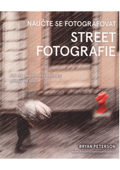 Naučte se fotografovat street fotografie : jak na podmanivé snímky přímo na ulici  (odkaz v elektronickém katalogu)