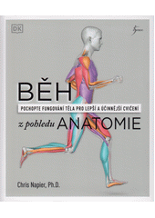 Běh z pohledu anatomie : pochopte fungování těla pro lepší a účinnější cvičení  (odkaz v elektronickém katalogu)