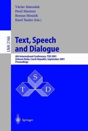 Text, Speech and Dialogue: 4th International Conference, TSD 2001, Zelezna Ruda, Czech Republic, September 11-13, 2001. Proceedings (Lecture Notes in ... / Lecture Notes in Artificial Intelligence)
