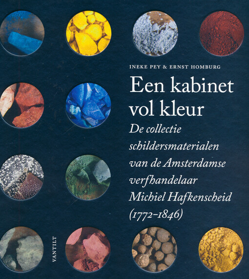 Een kabinet vol kleur : de collectie schildersmaterialen van de Amsterdamse verfhandelaar Michiel Hafkenscheid (1772-1846)