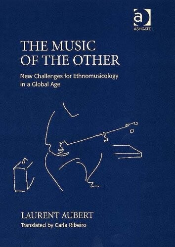 The Music of the Other: New Challenges for Ethnomusicology in a Global Age