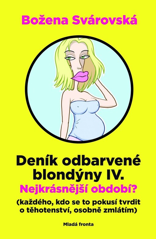 Deník odbarvené blondýny. IV., Nejkrásnější období? : (každého, kdo se to pokusí tvrdit o těhotenství, osobně zmlátím), IV., Nejkrásnější období? : (každého, kdo se to pokusí tvrdit o těhotenství, osobně zmlátím)