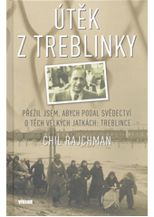 Útěk z Treblinky : přežil jsem, abych podal svědectví o těch velkých jatkách: Treblince  (odkaz v elektronickém katalogu)