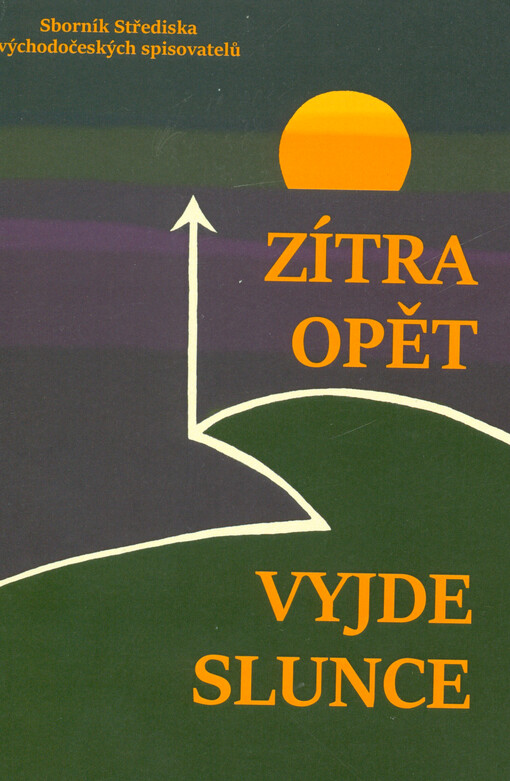 Zítra opět vyjde slunce : sborník Střediska východočeských spisovatelů 2022