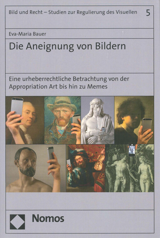 Die Aneignung von Bildern : eine urheberrechtliche Betrachtung von der Appropriation Art bis hin zu Memes