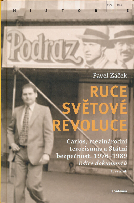 Ruce světové revoluce : Carlos, mezinárodní terorismus a Státní bezpečnost, 1976-1989 : edice dokumentů. 1. svazek