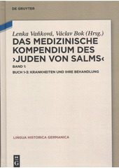 Das medizinische Kompendium des ›Juden von Salms‹. Band 1, Buch 1-3: Krankheiten und ihre Behandlung  (odkaz v elektronickém katalogu)