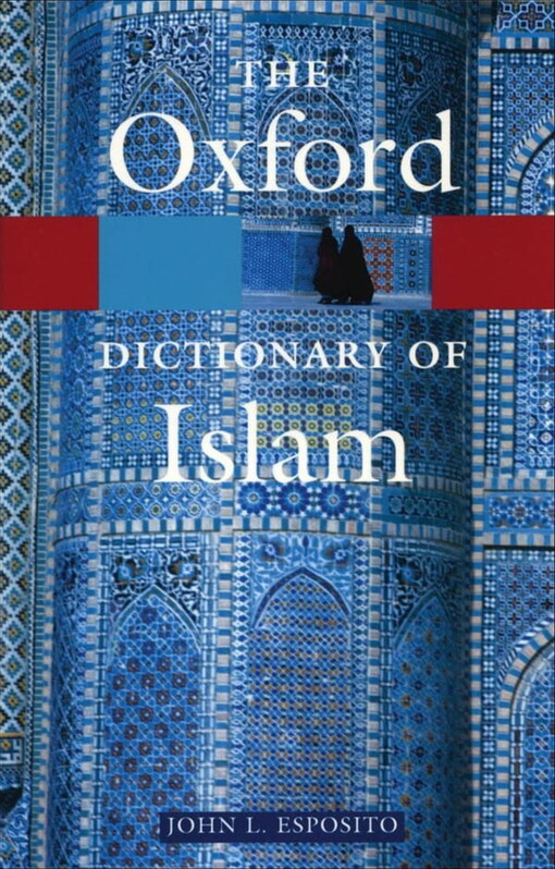 OXFORD DICTIONARY OF ISLAM - 	ESPOSITO, J. L. 