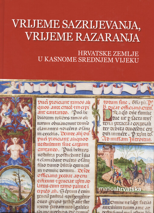 Vrijeme sazrijevanja, vrijeme razaranja : hrvatske zemlje u kasnome srednjem vijeku