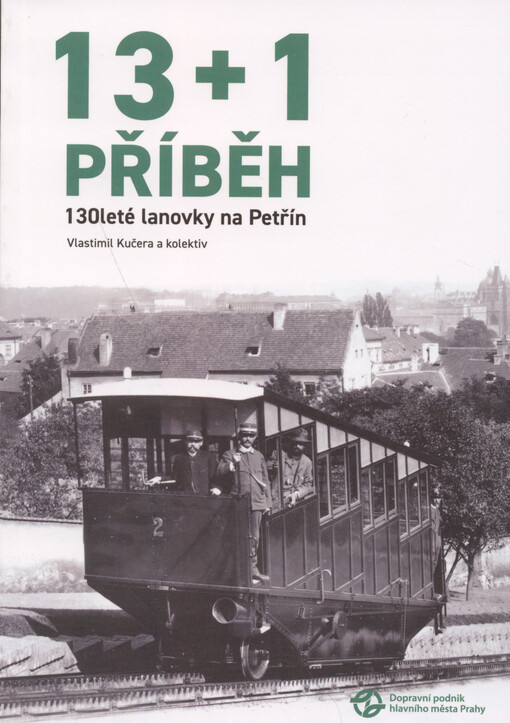 13 + 1 příběh : 130leté lanovky na Petřín