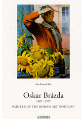 Oskar Brázda : 1887-1977 : painter of the roman art nouveau  (odkaz v elektronickém katalogu)