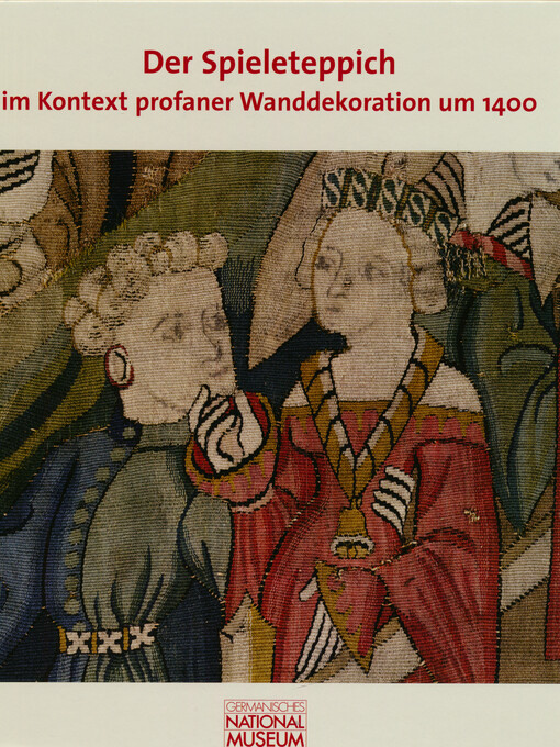 Der Spieleteppich im Kontext profaner Wanddekoration um 1400 : Beiträge des internationalen Symposions am 30. und 31. Oktober 2008 im Germanischen Nationalmuseum
