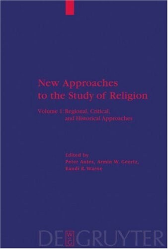 New Approaches to the Study of Religion: Regional, Critical, and Historical Approaches (Religion and Reason)